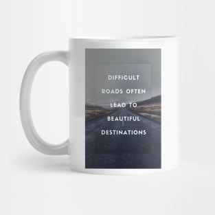 Difficult Roads Often Lead to Beautiful Destinations Mug